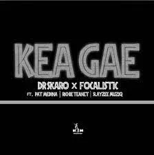 Dr Skaro x Focalistic - Kea Gae Ft. Pat Medina x Richie Teanet & Slayzee Muziq