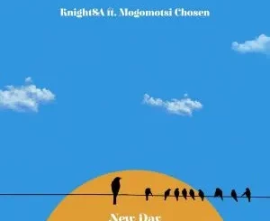 Knight SA - New Day ft. Mogomotsi Chosen