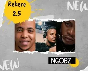 Ngobz - Rekere 2.5 (To Kabza De Small, Stakev, Tyler ICU & Nandipha 808)