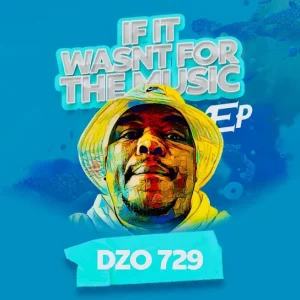 Dzo 729 - If It Wasn’t For The Music