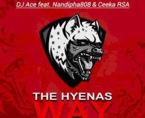 DJ Ace - The Hyenas Way ft. Nandipha808 & Ceeka RSA[