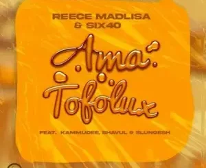 Reece Madlisa & six40 – Ama Tofolux Ft. Kammu Dee, Shavul & Slungesh[
