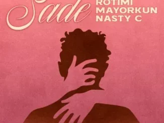 Rotimi & Mayorkun - Sade ft Nasty C