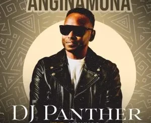 DJ Panther - Anginamona ft MaWhoo