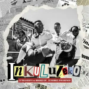 DJ Tira & Heavy-K - Inkululeko ft Makhadzi Ent, Zee Nxumalo & Afro Brothers