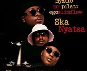 Myztro - Ska Nyatsa ft Egoslimflow & Mr Pilato