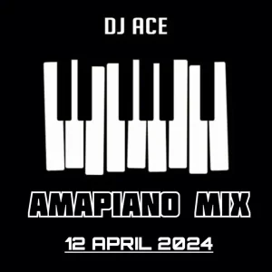 DJ Ace – Amapiano Mix (12 April)