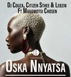 DJ Couza – Oska Nnyatsa ft. Citizen Sthee, Lebzin & Mogomotsi Chosen