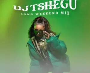 Dj Tshegu – Long Weekend Mix
