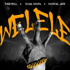 Fake’well – WELELE Ft. Royal Musiq & Musical Jazz
