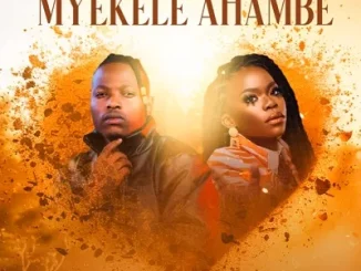 Mduduzi Ncube – Myekele Ahambe Ft. Nomfundo Moh