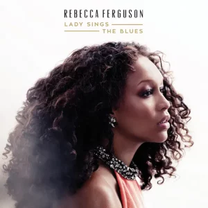 Rebecca Ferguson – Lady Sings the Blues